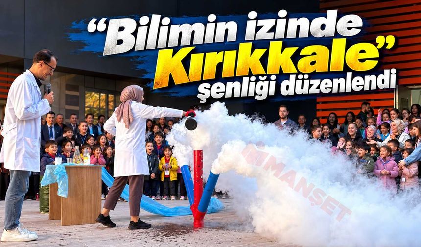 “Bilimin izinde Kırıkkale” şenliği düzenlendi