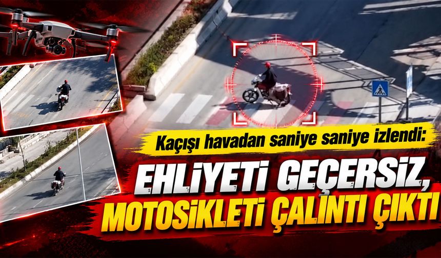 Kaçışı havadan saniye saniye izlendi: Ehliyeti geçersiz, motosikleti çalıntı çıktı