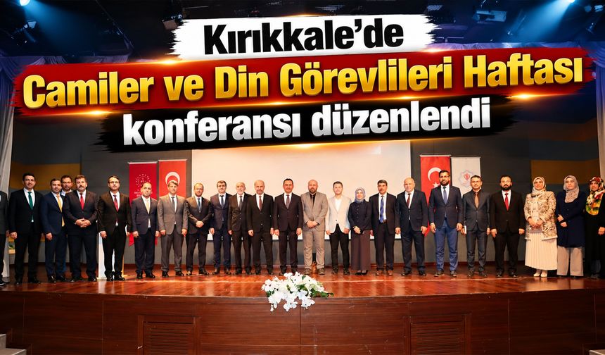 Kırıkkale’de Camiler ve Din Görevlileri Haftası konferansı düzenlendi