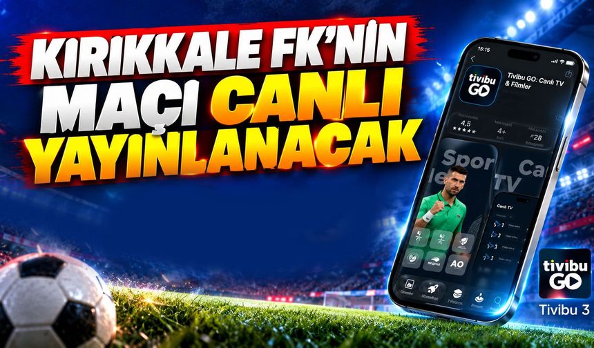 Kırıkkale FK'nin maçı canlı yayınlanacak