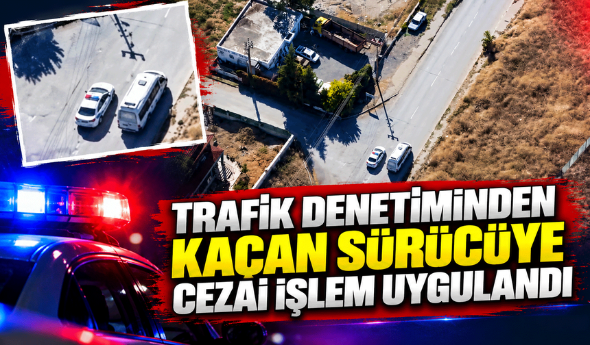Trafik denetiminden kaçan sürücüye cezai işlem uygulandı