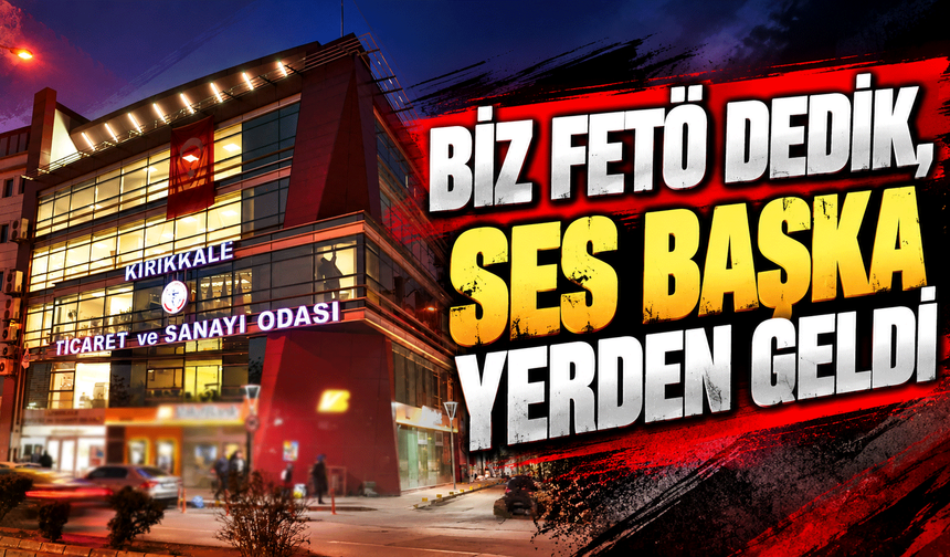 BİZ FETÖ DEDİK, SES BAŞKA YERDEN GELDİ