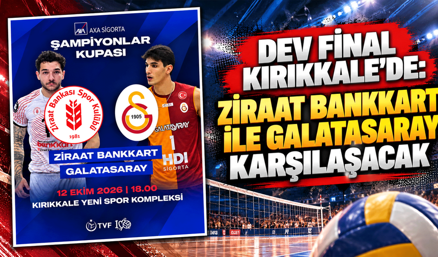Dev final Kırıkkale’de: Ziraat Bankkart ile Galatasaray karşılaşacak