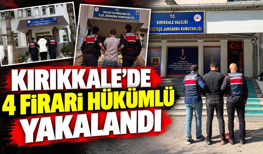 Kırıkkale’de aranan 4 firari hükümlü yakalandı
