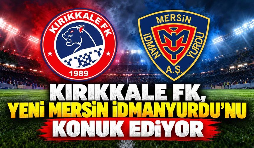 Kırıkkale FK, Yeni Mersin İdmanyurdu’nu konuk ediyor