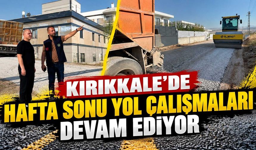 Kırıkkale’de hafta sonu yol çalışmaları devam ediyor