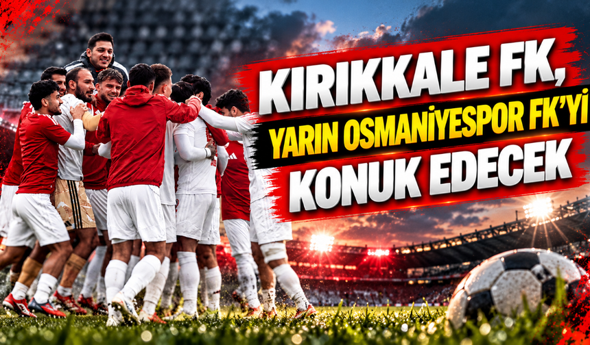Kırıkkale FK, yarın Osmaniyespor FK’yi konuk edecek