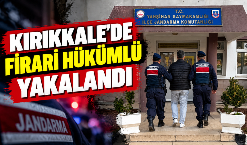 Kırıkkale'de firari hükümlü yakalandı