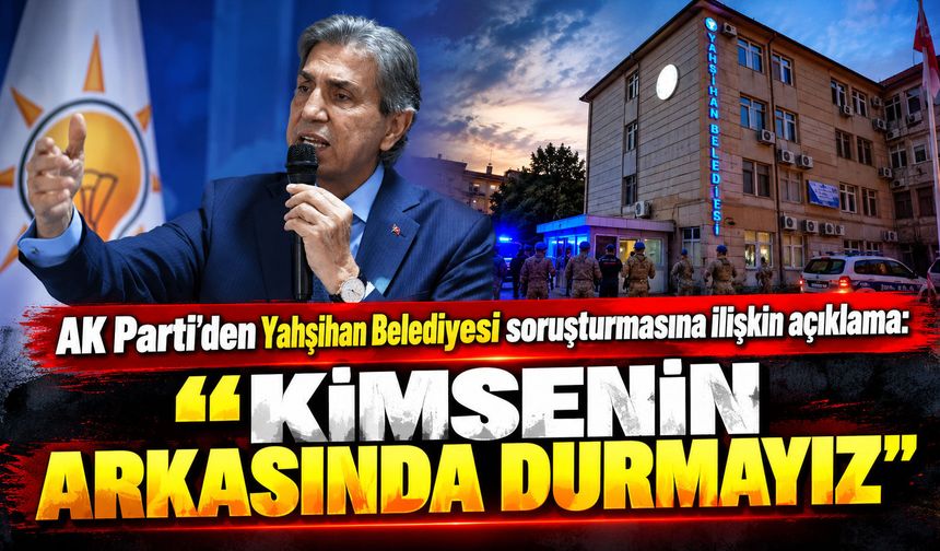 AK Parti'den Yahşihan Belediyesi soruşturmasına ilişkin açıklama: "Kimsenin arkasında durmayız"