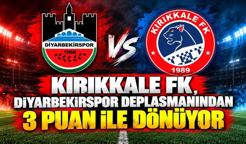 Kırıkkale FK, Diyarbekirspor deplasmanından 3 puan ile dönüyor