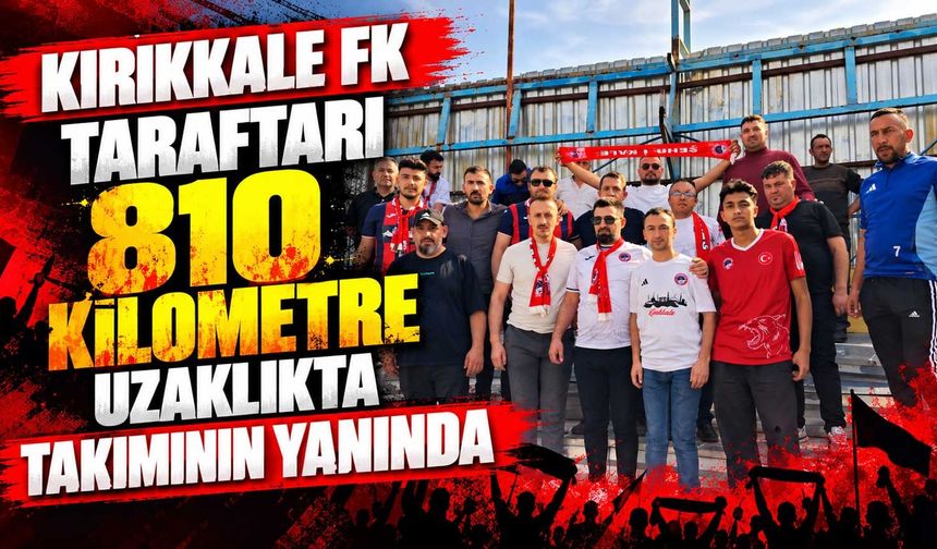 Kırıkkale FK taraftarı 810 kilometre uzaklıkta takımının yanında