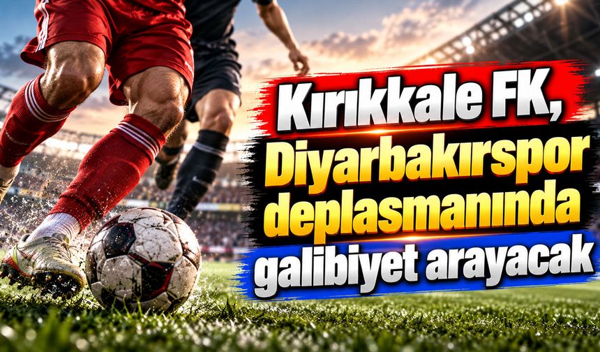Kırıkkale FK, Diyarbakırspor deplasmanında galibiyet arayacak