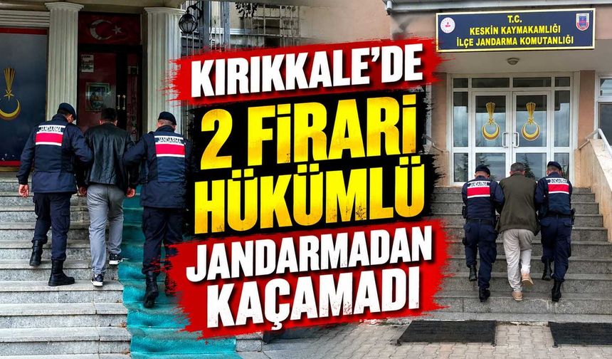 Kırıkkale’de 2 firari hükümlü jandarmadan kaçamadı