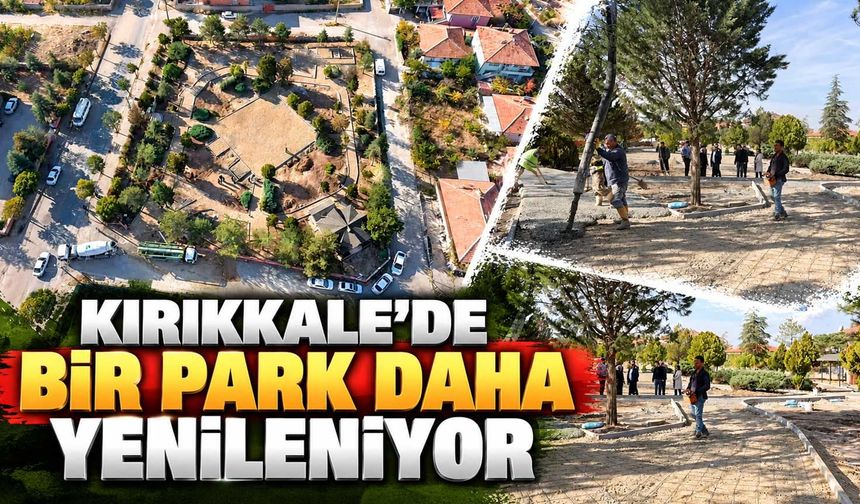 Kırıkkale’de bir park daha yenileniyor