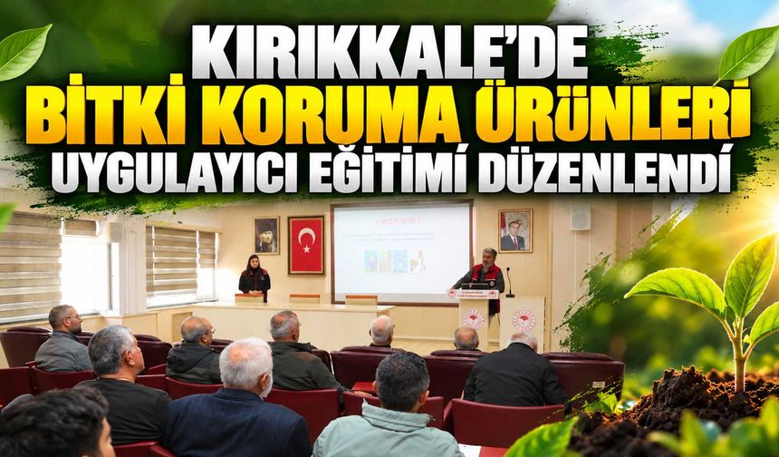 Kırıkkale’de bitki koruma ürünleri uygulayıcı eğitimi düzenlendi