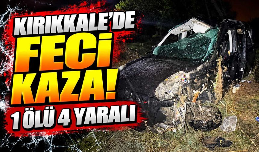 Kırıkkale’de feci kaza! 1 ölü 4 yaralı