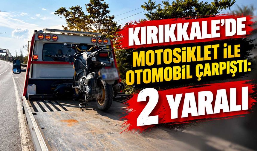 Kırıkkale’de motosiklet ile otomobil çarpıştı: 2 yaralı