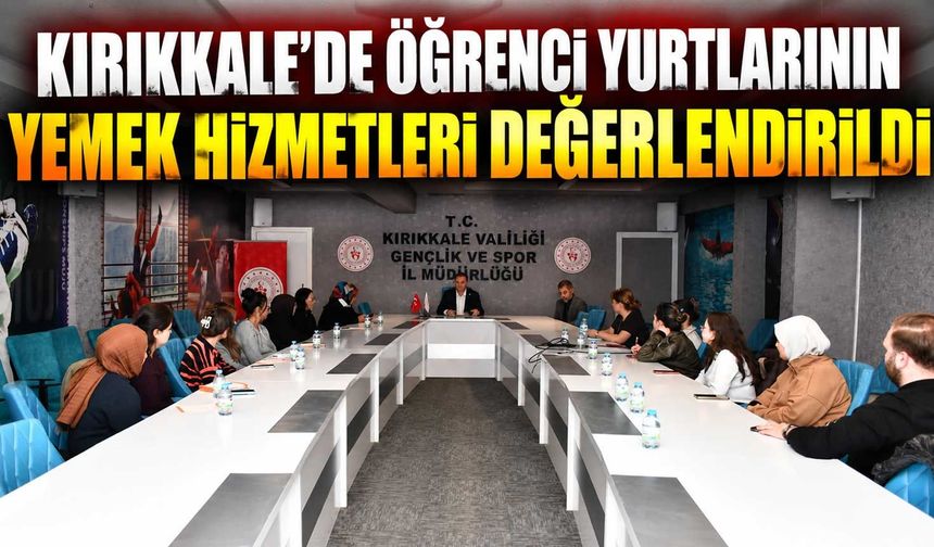Kırıkkale’de öğrenci yurtlarının yemek hizmetleri değerlendirildi
