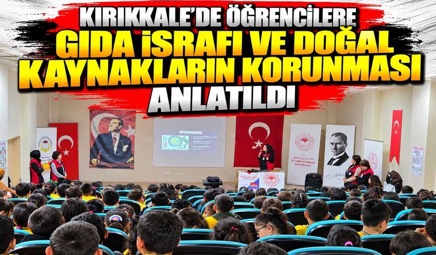 Kırıkkale’de öğrencilere gıda israfı ve doğal kaynakların korunması anlatıldı