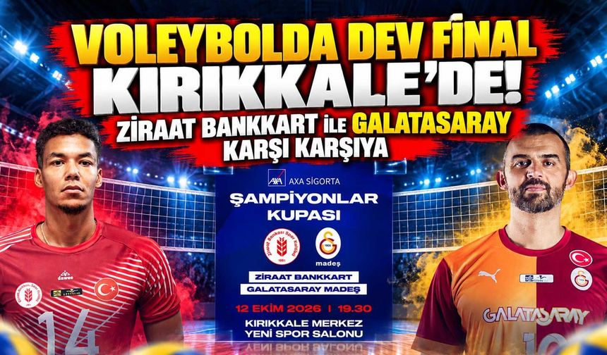 Voleybolda dev final Kırıkkale’de! Ziraat Bankkart ile Galatasaray karşı karşıya