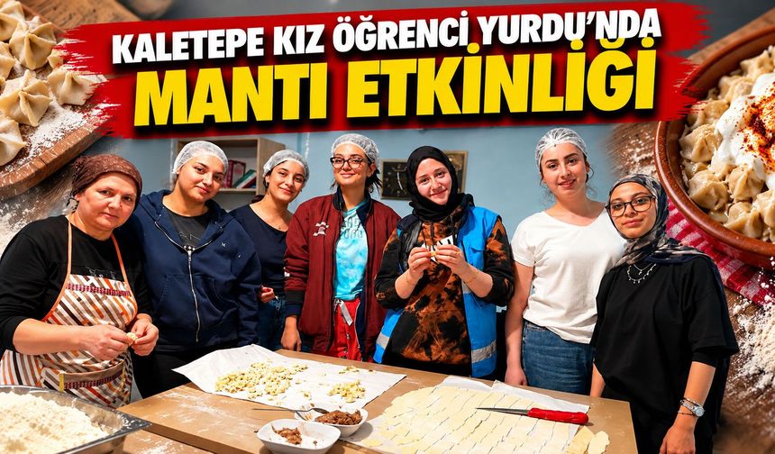 Kaletepe Kız Öğrenci Yurdu’nda mantı etkinliği
