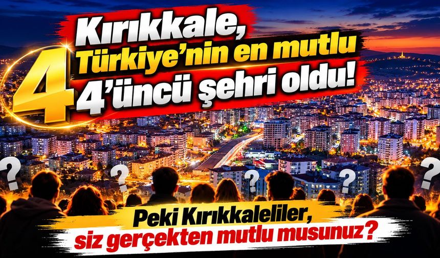 Kırıkkale, 'Türkiye'nin en mutlu 4'üncü şehri' oldu