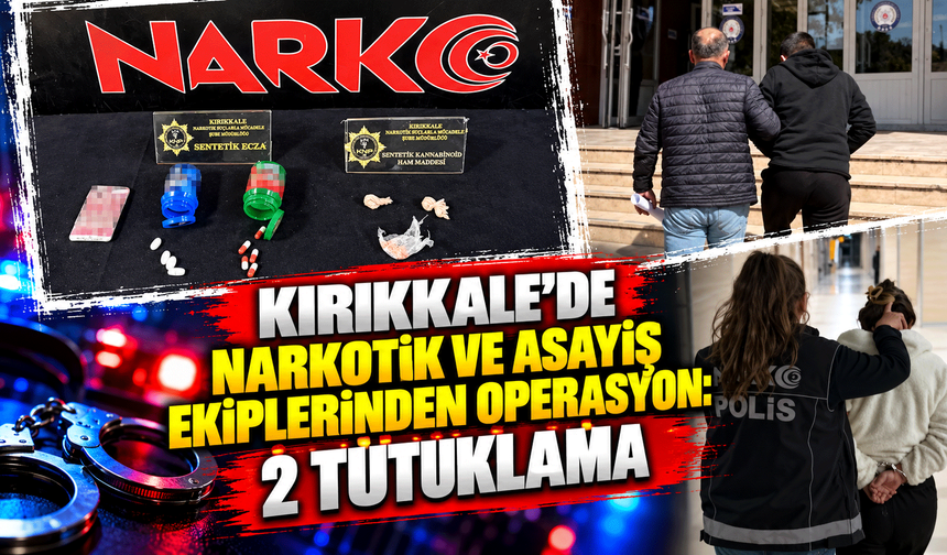 Kırıkkale'de narkotik ve asayiş ekiplerinden operasyon: 2 tutuklama