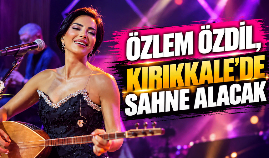 Özlem Özdil, Kırıkkale'de sahne alacak
