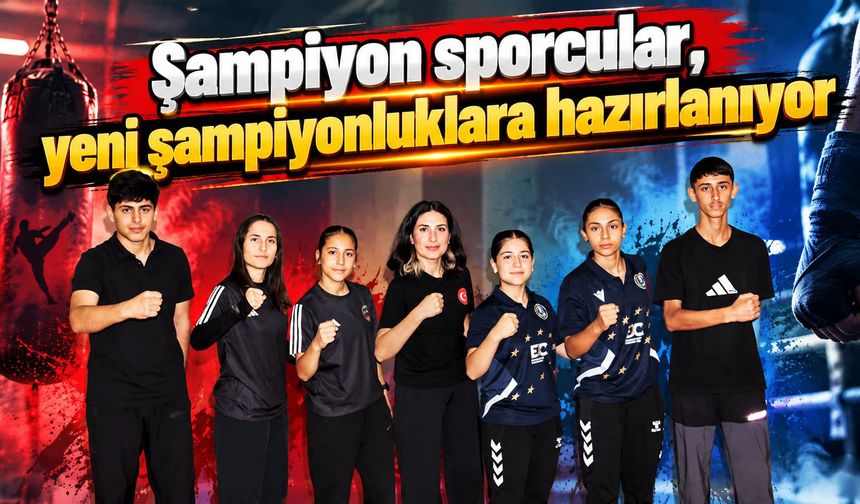 Şampiyon sporcular, yeni şampiyonluklara hazırlanıyor