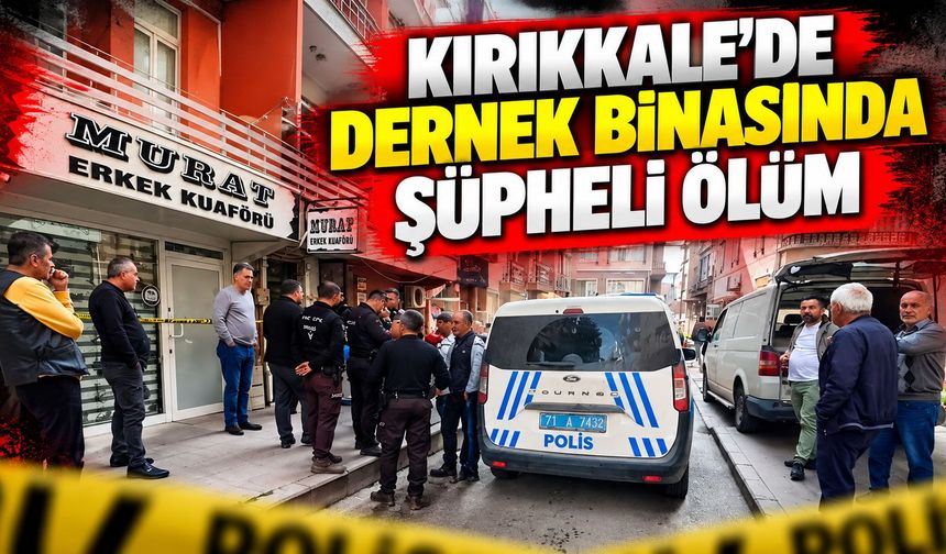 Kırıkkale'de dernek binasında şüpheli ölüm