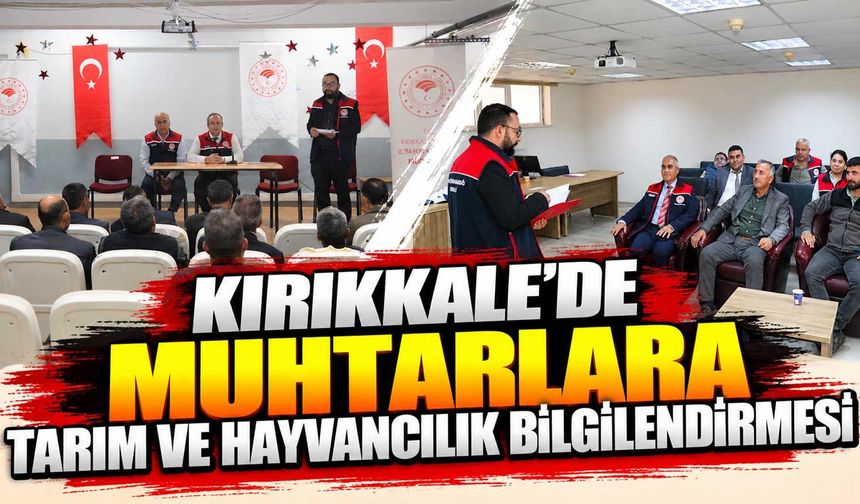 Kırıkkale’de muhtarlara tarım ve hayvancılık bilgilendirmesi