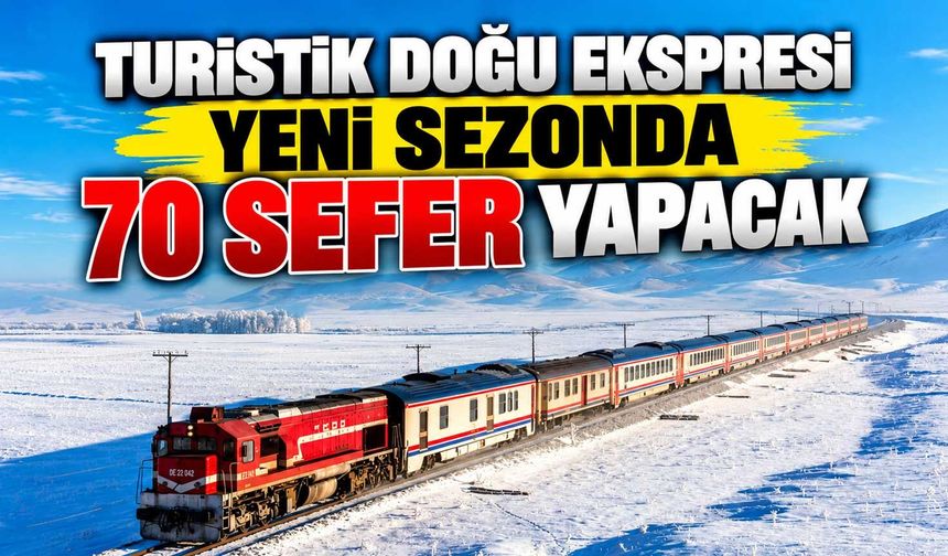 Turistik Doğu Ekspresi yeni sezonda 70 sefer yapacak