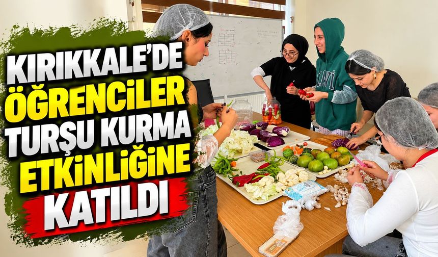 Kırıkkale’de öğrenciler turşu kurma etkinliğine katıldı