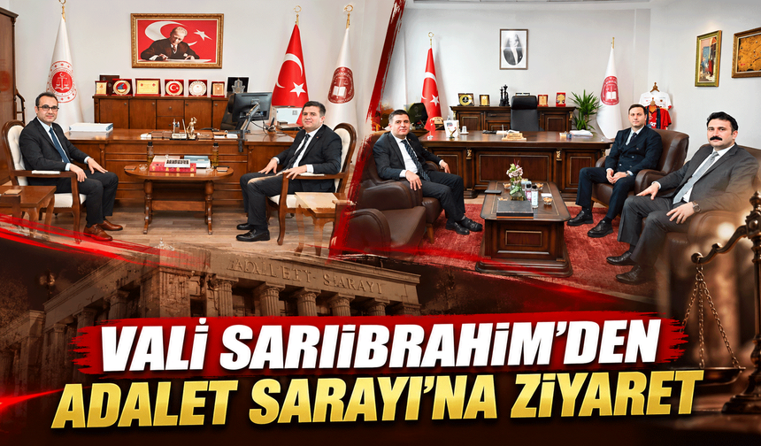 Vali Sarıibrahim’den Adalet Sarayı’na ziyaret