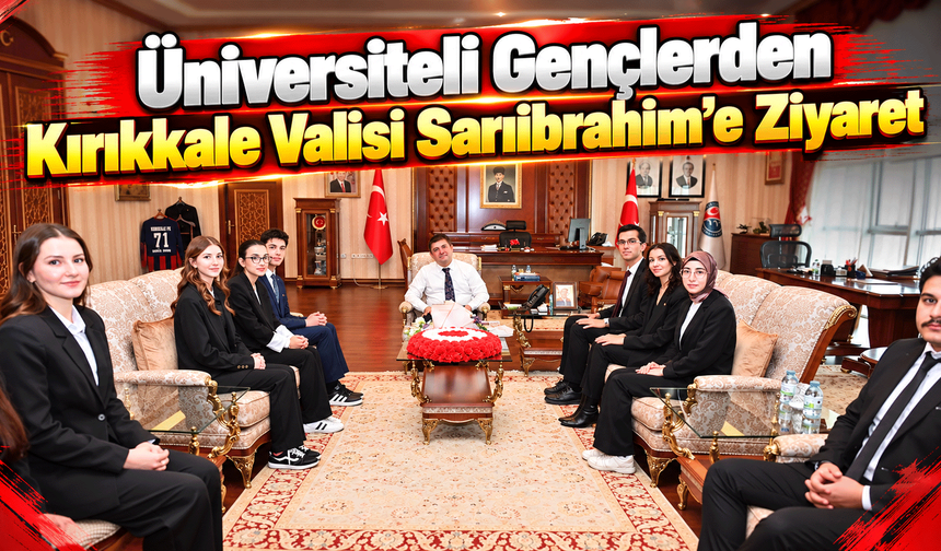 Üniversiteli Gençlerden Kırıkkale Valisi Sarıibrahim’e Ziyaret
