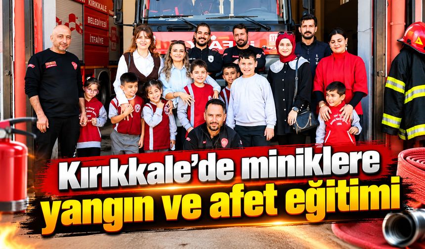 Kırıkkale’de miniklere yangın ve afet eğitimi