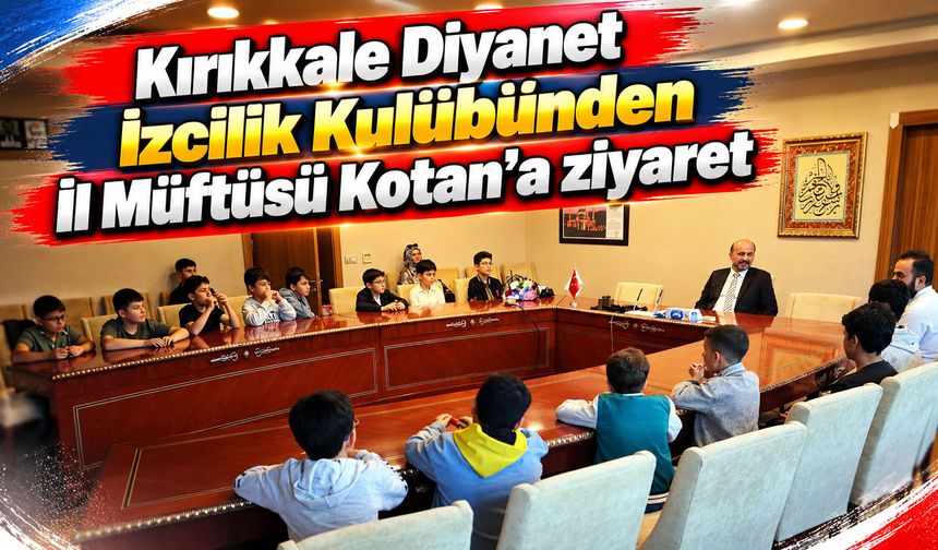 Kırıkkale Diyanet İzcilik Kulübünden İl Müftüsü Kotan’a ziyaret
