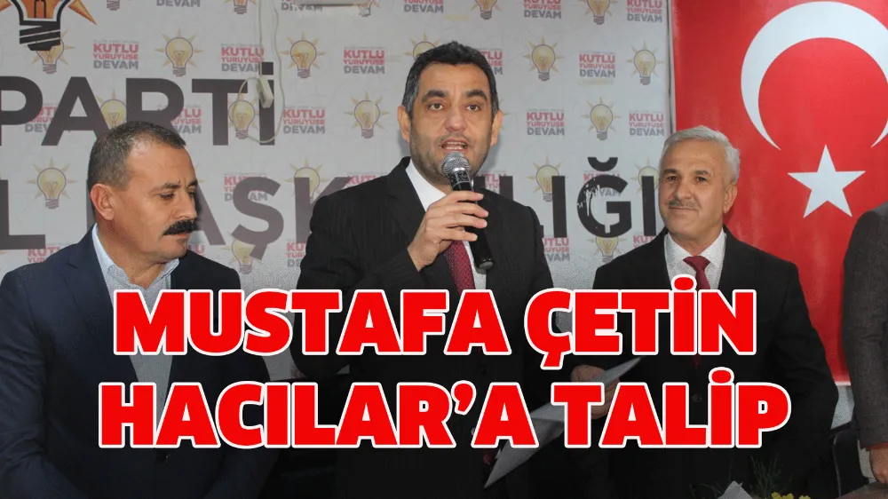 Mustafa Çetin, Hacılar’a talip