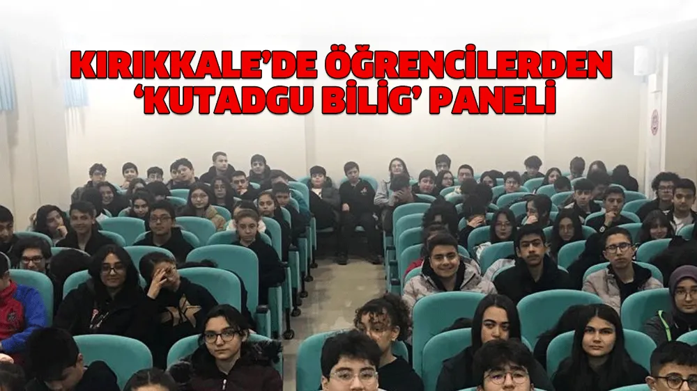 Kırıkkale’de öğrencilerden ‘Kutadgu Bilig’ paneli