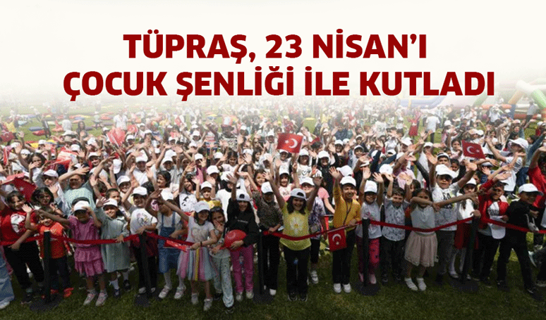 Tüpraş, 23 Nisan’ı çocuk şenliği ile kutladı