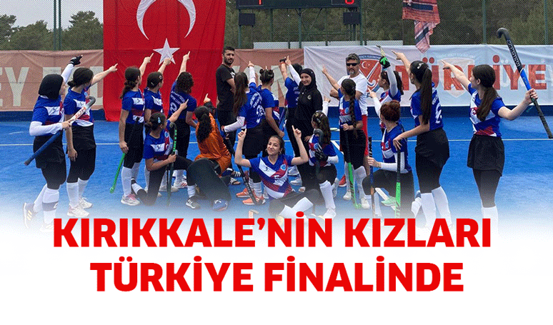 Kırıkkale’nin kızları Türkiye Finalinde