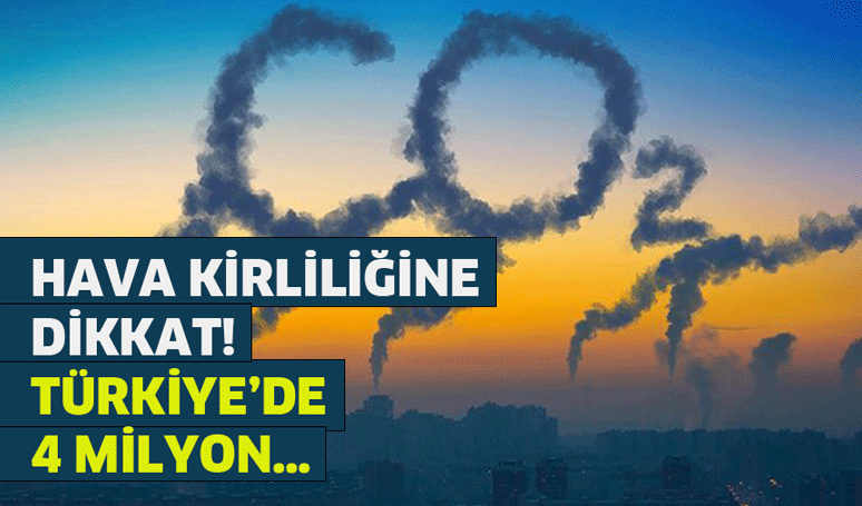 Hava kirliliğine dikkat! Türkiye’de 4 milyon…