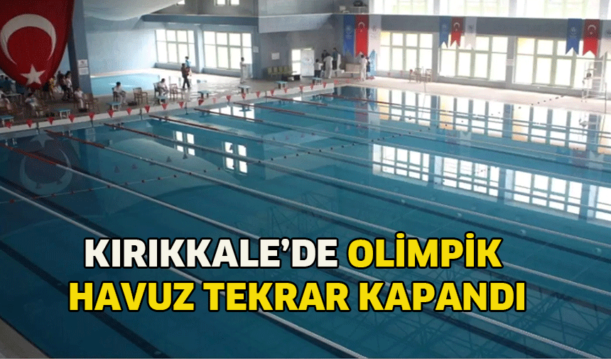 Kırıkkale’de Olimpik havuz tekrar kapandı