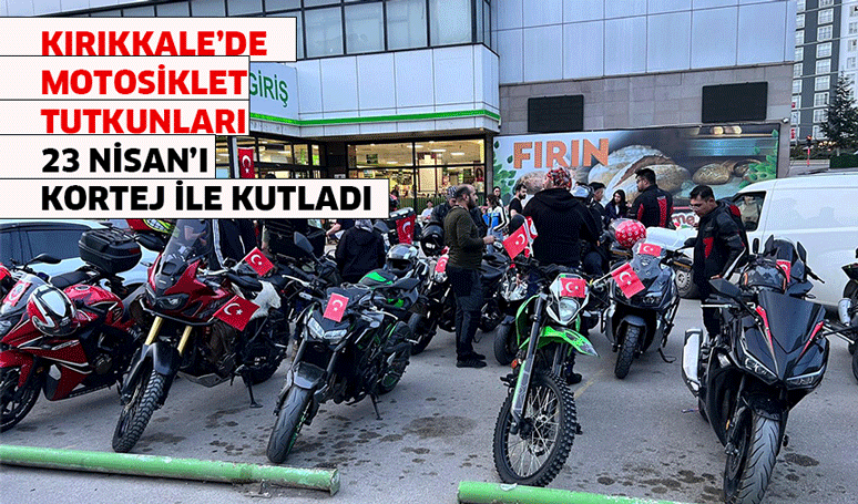 Kırıkkale’de motosiklet tutkunları 23 Nisan’ı kortej ile kutladı