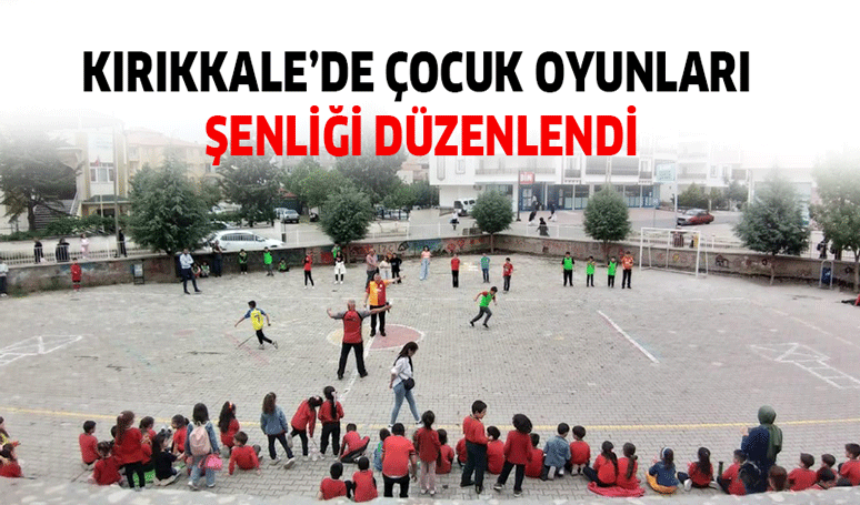 Kırıkkale’de Çocuk Oyunları şenliği düzenlendi