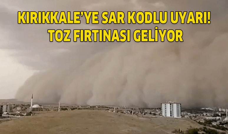 Kırıkkale’ye sar kodlu uyarı! Toz fırtınası geliyor