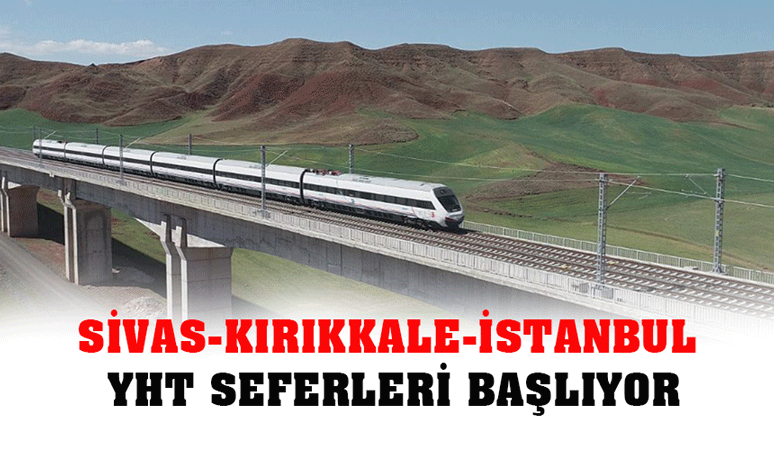 Sivas-Kırıkkale-İstanbul YHT seferleri başlıyor