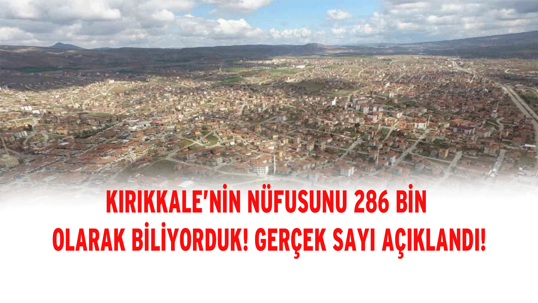 Kırıkkale’nin nüfusunu 286 bin olarak biliyorduk! Gerçek sayı açıklandı!
