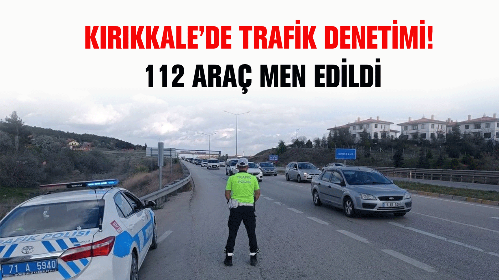 Kırıkkale’de trafik denetimi! 112 araç men edildi