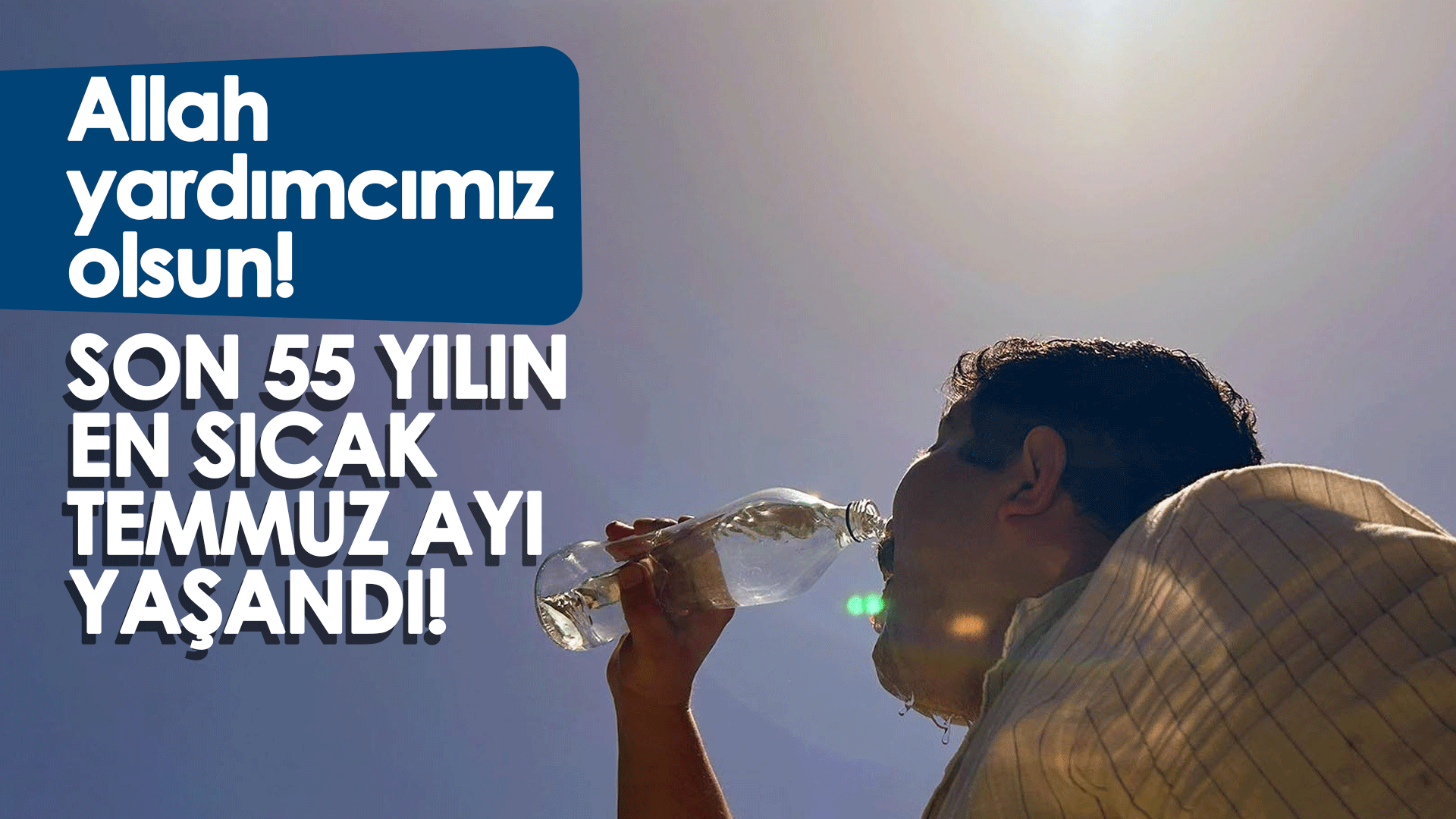 Son 55 yılın rekoru kırıldı! En sıcak temmuz ayı yaşandı!